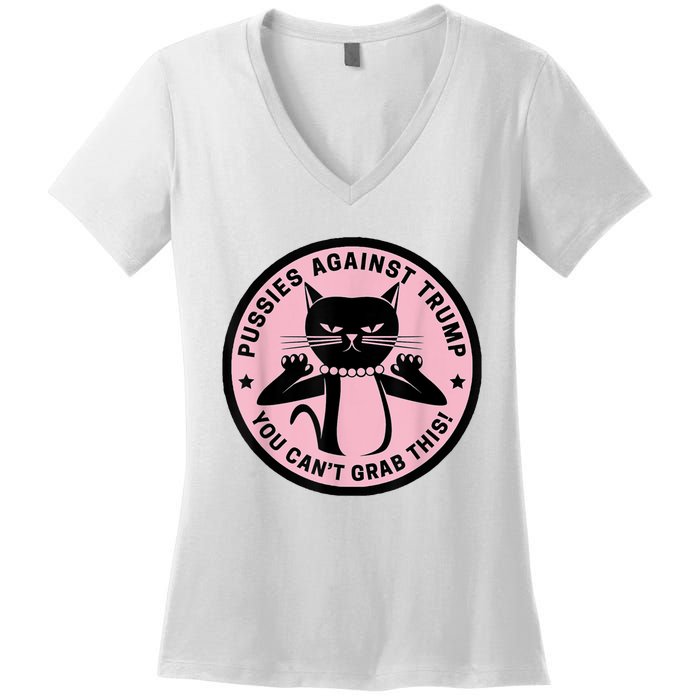 Pussies Against Trump You Can’T Grab This Women's V-Neck T-Shirt