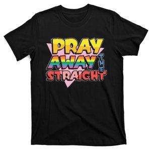 Pray Away The Straight T-Shirt