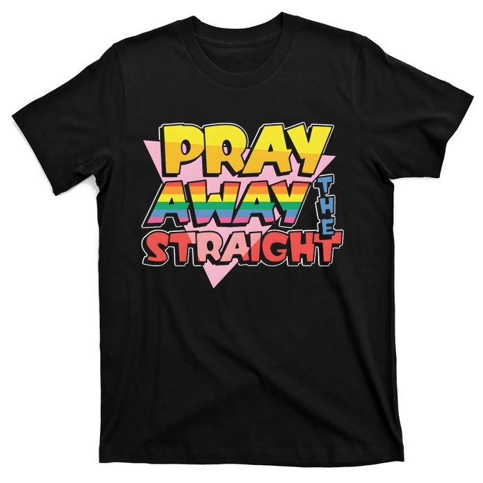 Pray Away The Straight T-Shirt