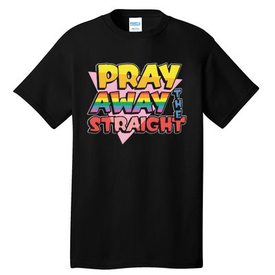 Pray Away The Straight Tall T-Shirt