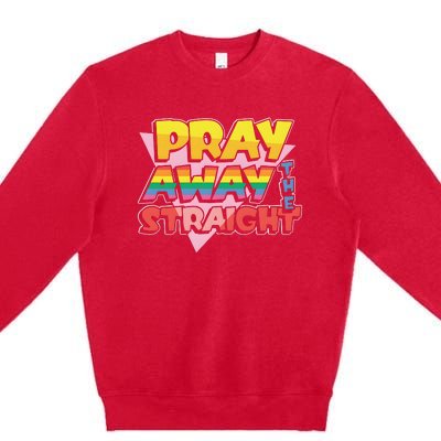 Pray Away The Straight Premium Crewneck Sweatshirt