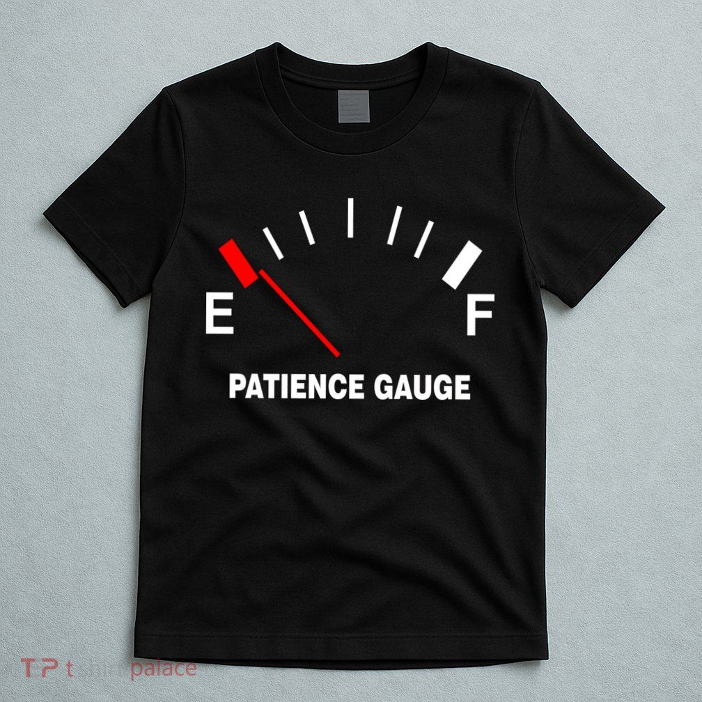 Patience Gauge Nearly Empty T-Shirt