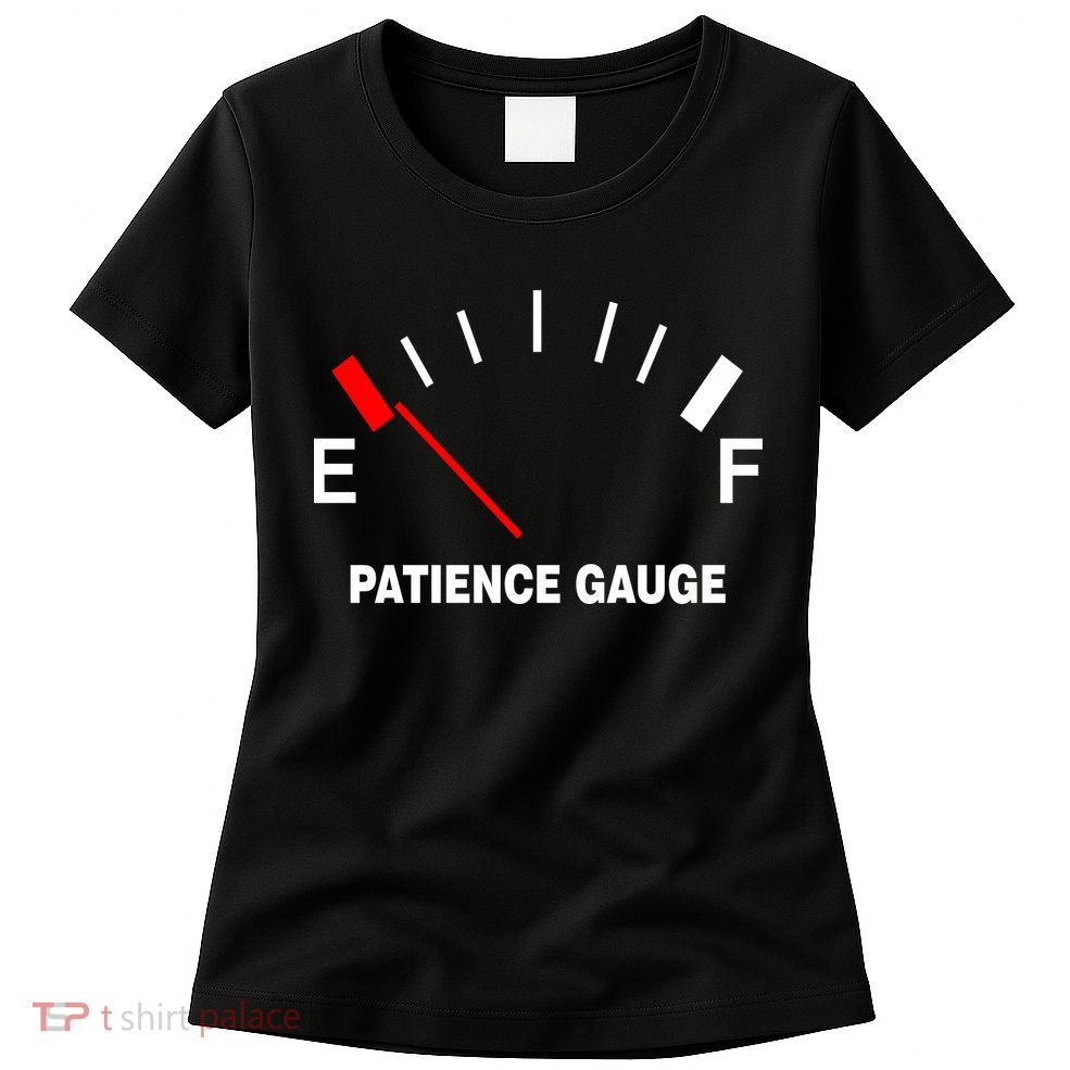 Patience Gauge Nearly Empty Womens T-Shirt