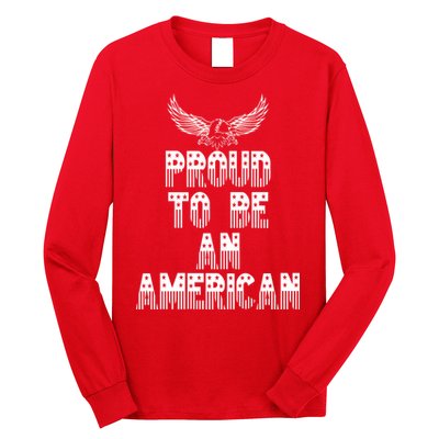 Patriotic Eagle Proud To Be An American Long Sleeve Shirt