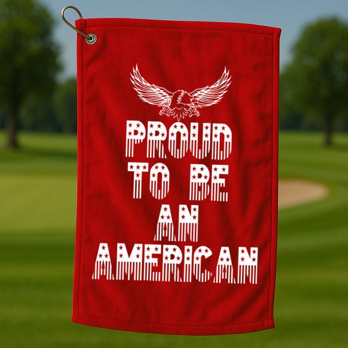Patriotic Eagle Proud To Be An American Golf Towel
