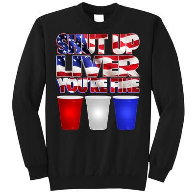 Patriotic Shut Up Liver You're Fine USA  Sweatshirt