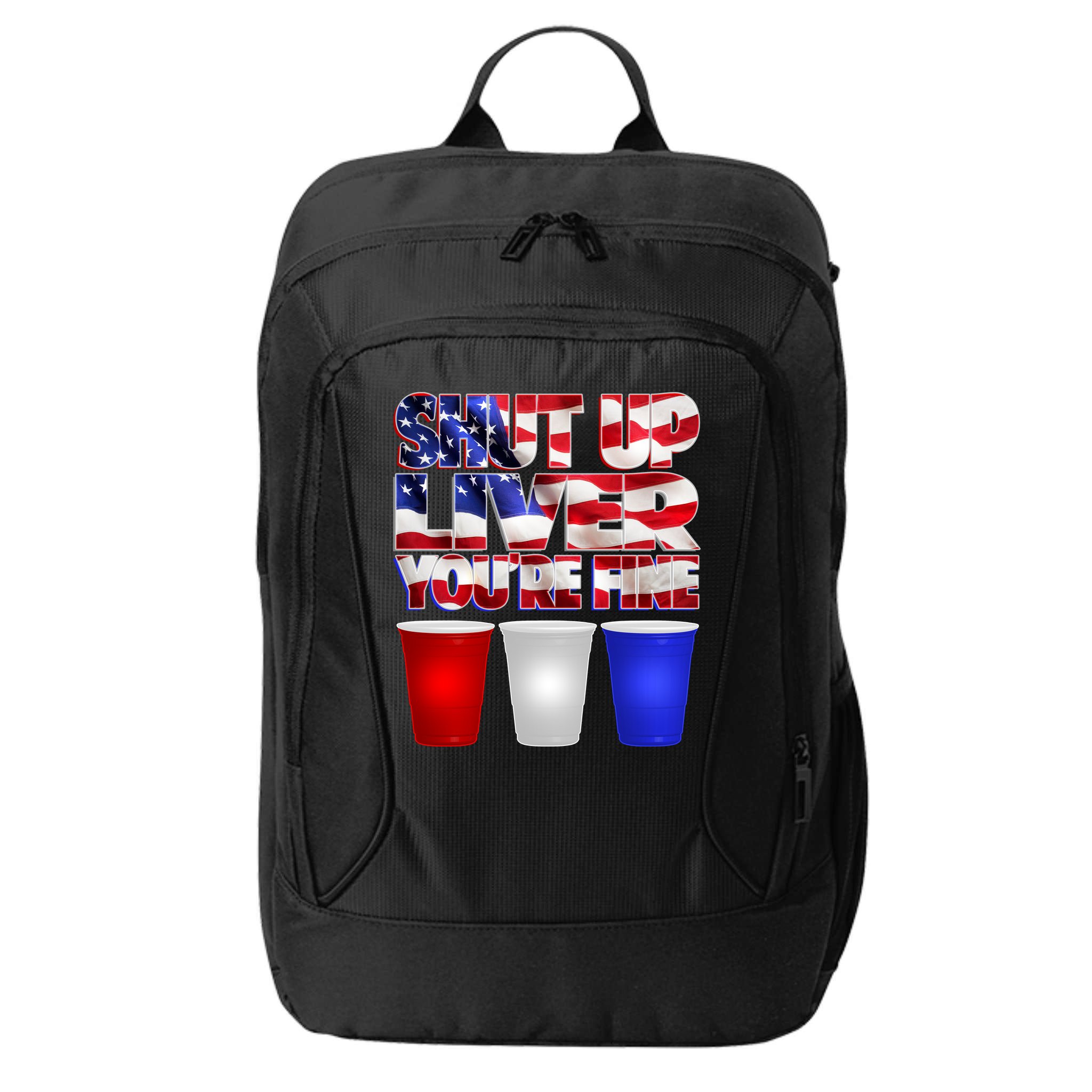 Patriotic Shut Up Liver You're Fine USA  City Backpack