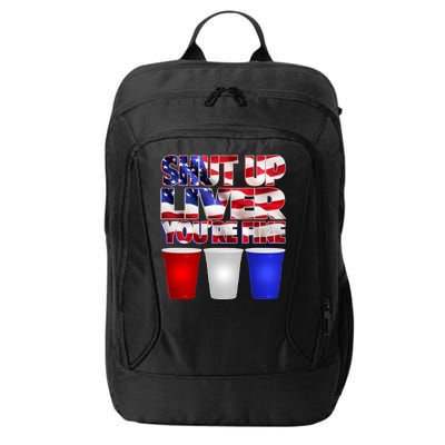 Patriotic Shut Up Liver You're Fine USA  City Backpack