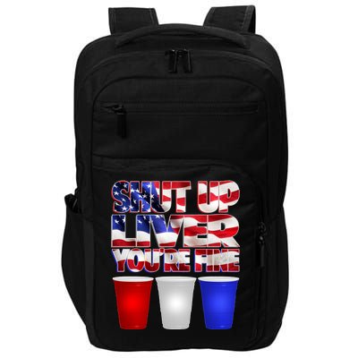 Patriotic Shut Up Liver You're Fine USA  Impact Tech Backpack