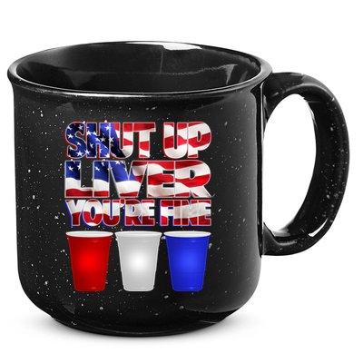 Patriotic Shut Up Liver You're Fine USA  15oz Campfire Ceramic Mug