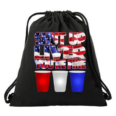 Patriotic Shut Up Liver You're Fine USA  Drawstring Bag