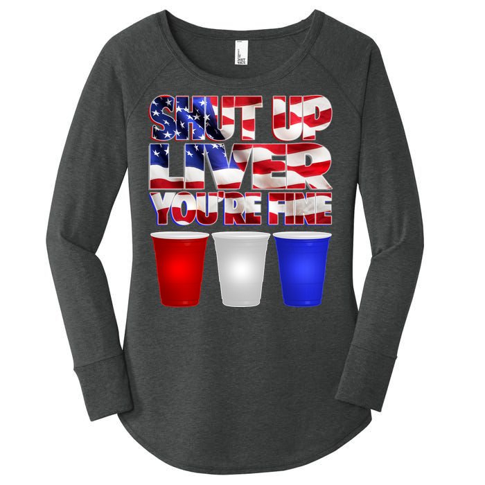 Patriotic Shut Up Liver You're Fine USA  Women's Perfect Tri Tunic Long Sleeve Shirt