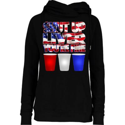 Patriotic Shut Up Liver You're Fine USA  Womens Funnel Neck Pullover Hood