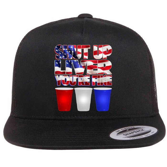 Patriotic Shut Up Liver You're Fine USA  Flat Bill Trucker Hat