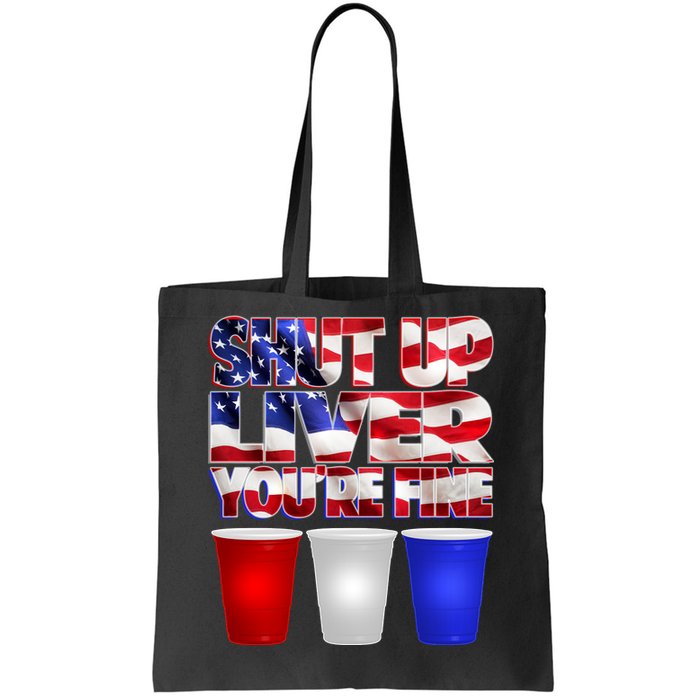 Patriotic Shut Up Liver You're Fine USA  Tote Bag