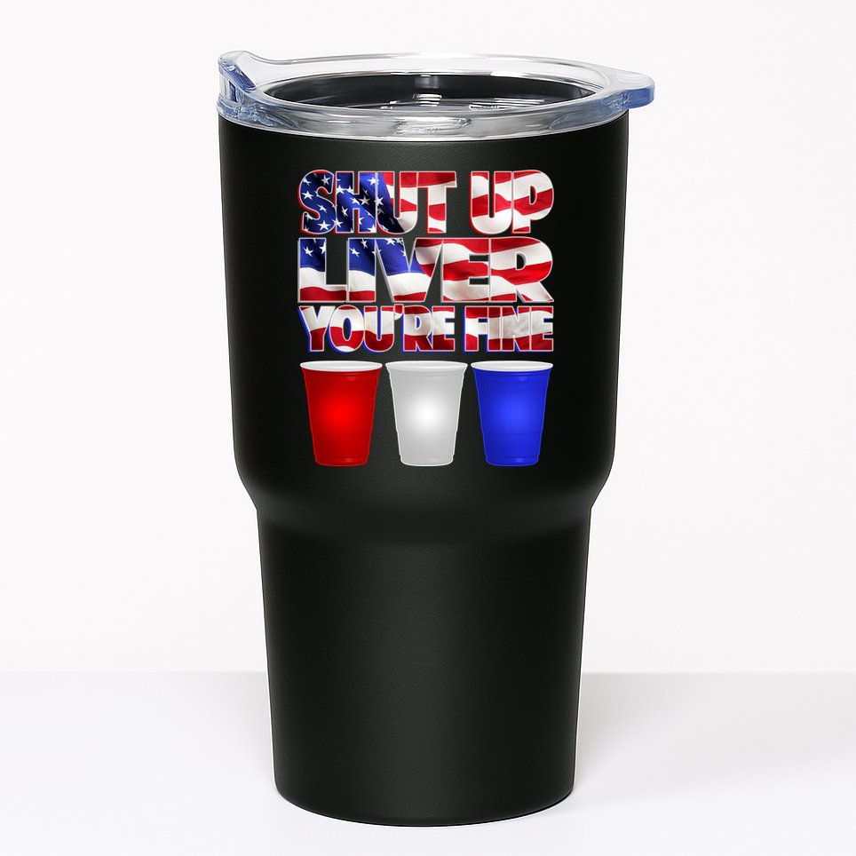 Patriotic Shut Up Liver You're Fine USA  Tumbler