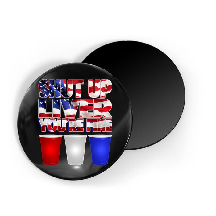 Patriotic Shut Up Liver You're Fine USA  Magnet