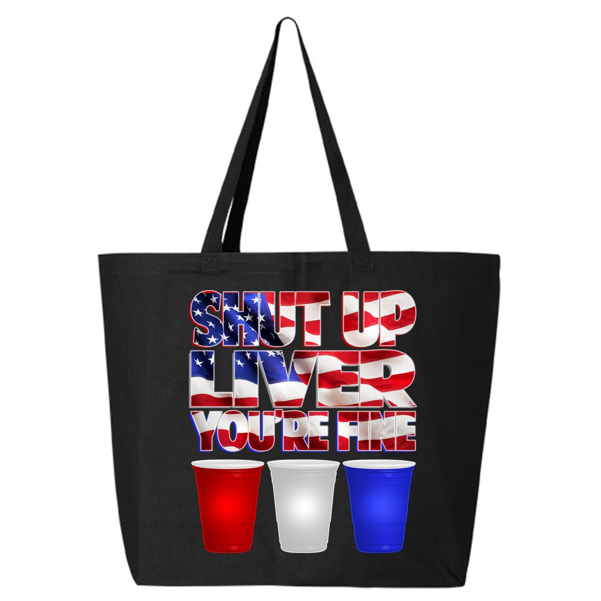 Patriotic Shut Up Liver You're Fine USA  25L Jumbo Tote