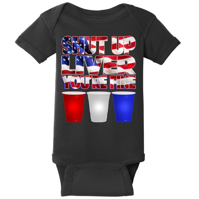 Patriotic Shut Up Liver You're Fine USA  Baby Bodysuit