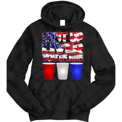 Patriotic Shut Up Liver You're Fine USA  Tie Dye Hoodie