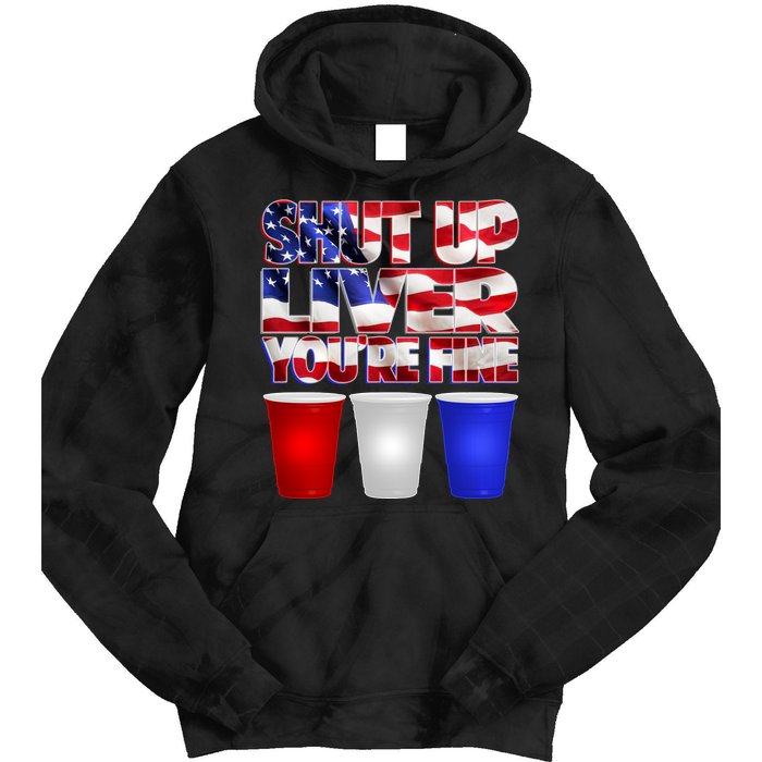 Patriotic Shut Up Liver You're Fine USA  Tie Dye Hoodie