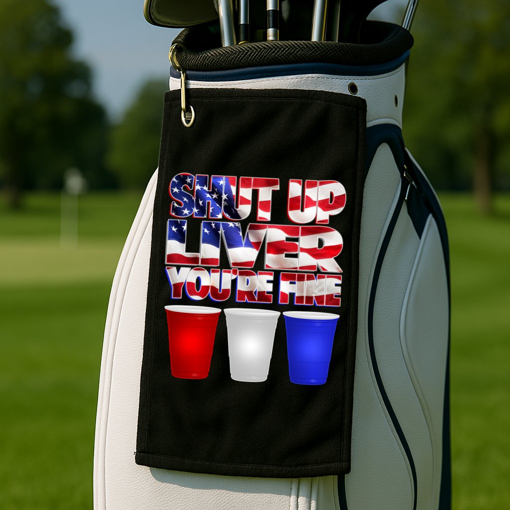 Patriotic Shut Up Liver You're Fine USA  Golf Towel