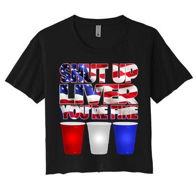 Patriotic Shut Up Liver You're Fine USA  Crop Top
