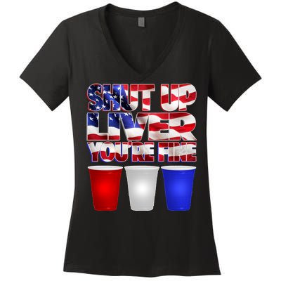 Patriotic Shut Up Liver You're Fine USA  Women's V-Neck T-Shirt