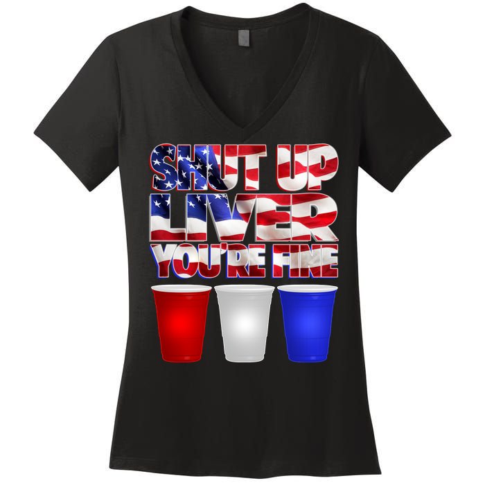 Patriotic Shut Up Liver You're Fine USA  Women's V-Neck T-Shirt