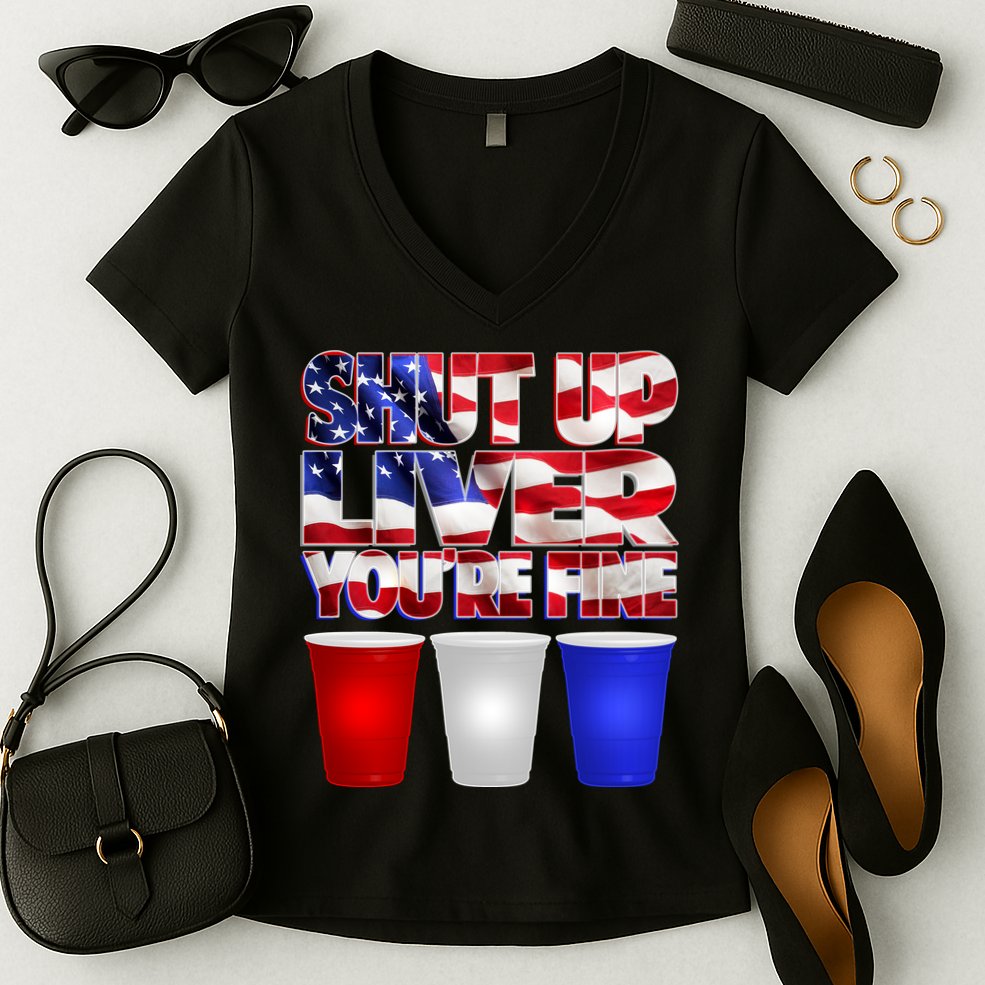 Patriotic Shut Up Liver You're Fine USA  Women's V-Neck T-Shirt