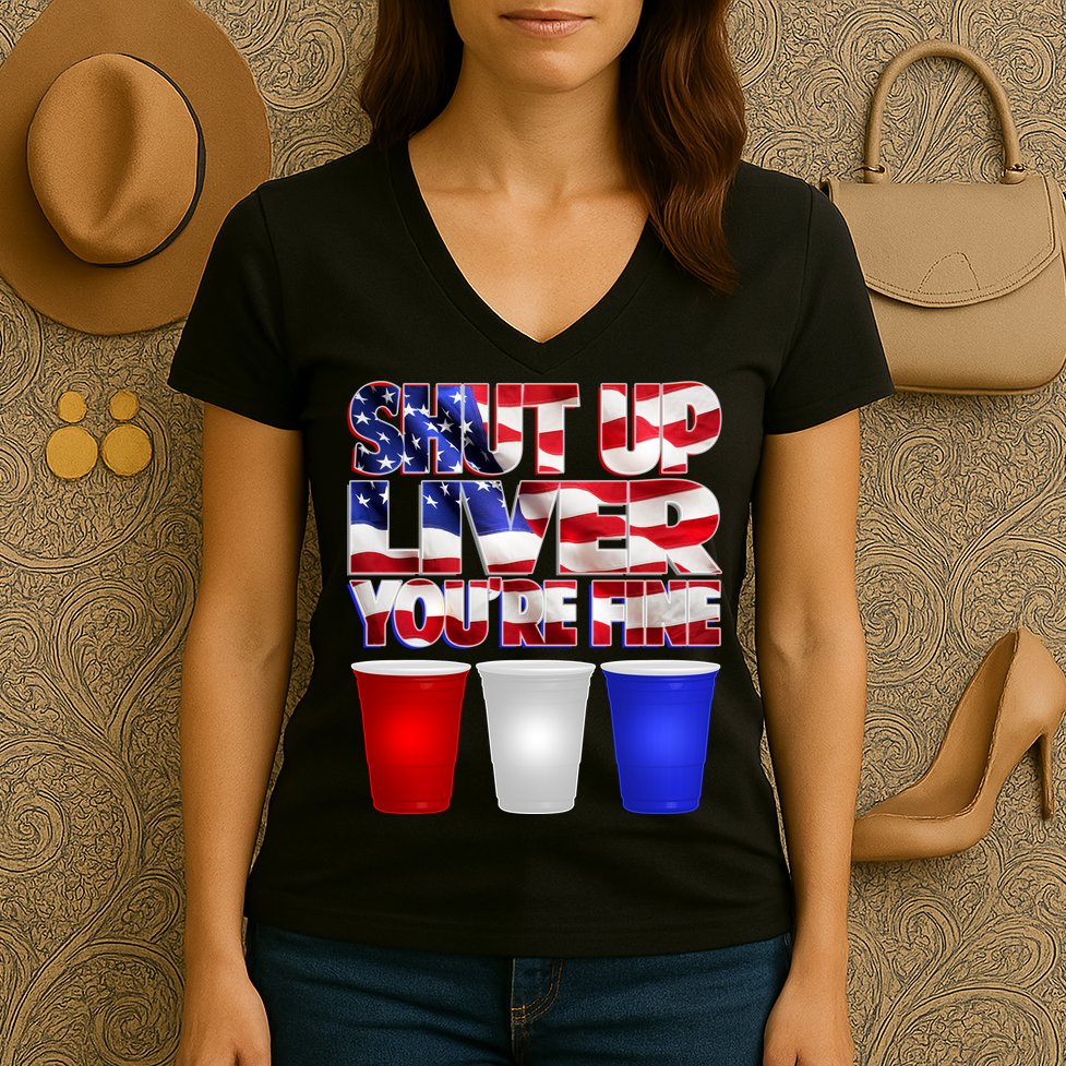 Patriotic Shut Up Liver You're Fine USA  Women's V-Neck T-Shirt