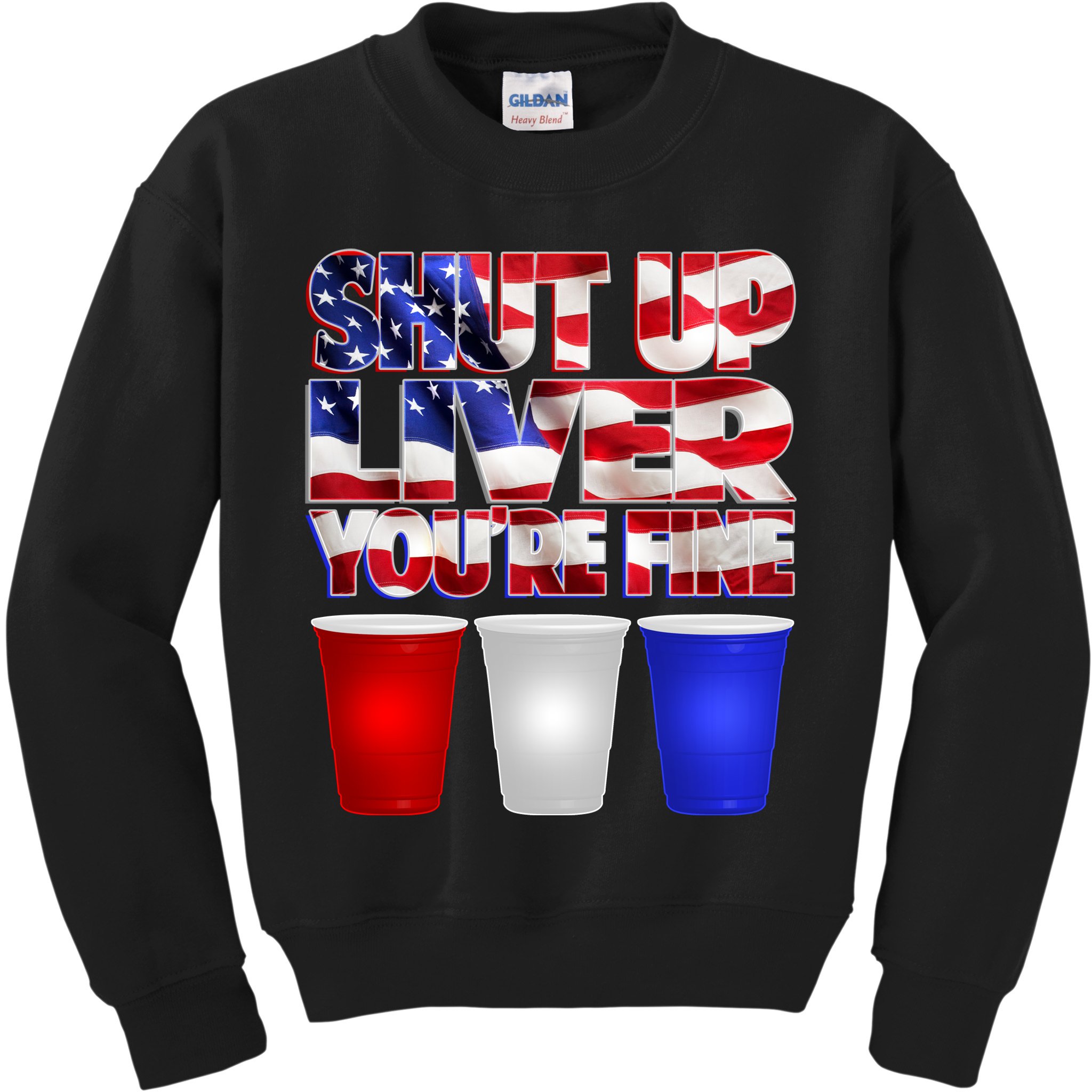 Patriotic Shut Up Liver You're Fine USA  Kids Sweatshirt