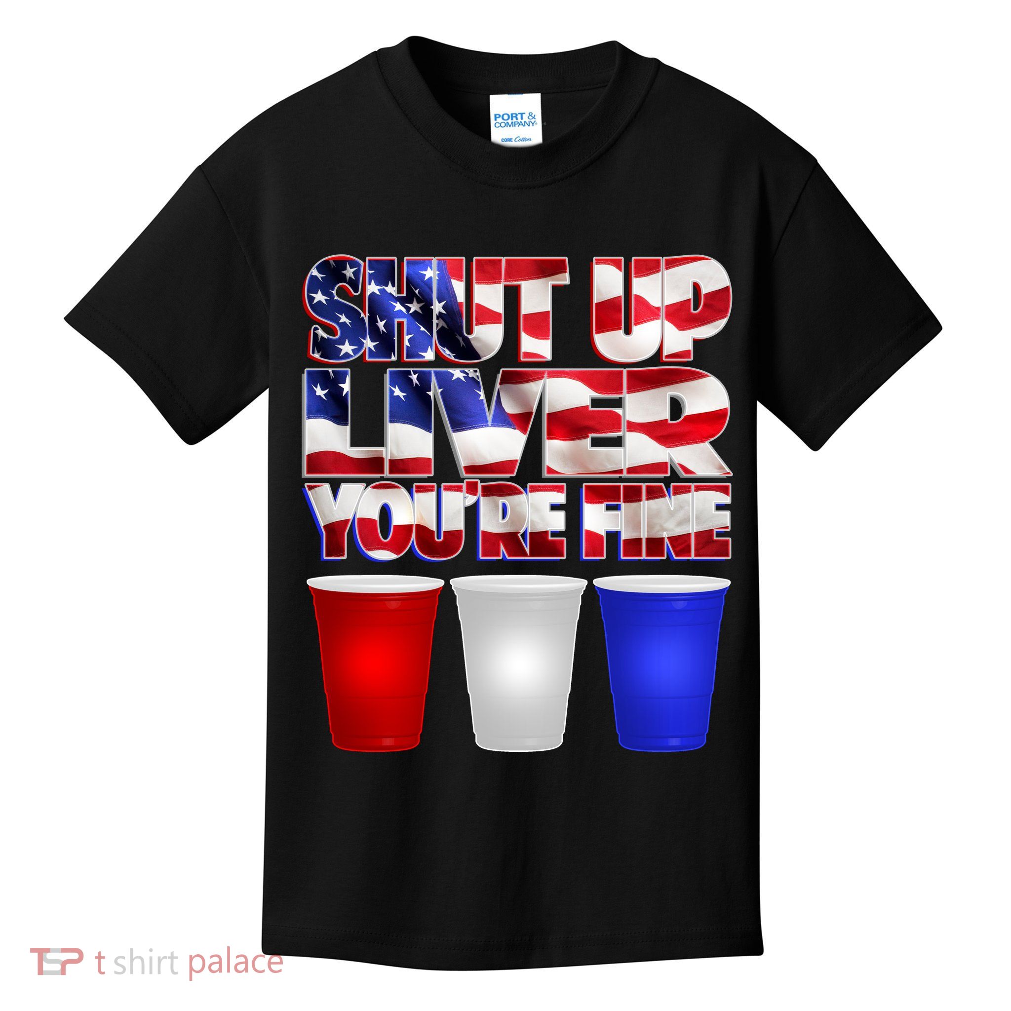 Patriotic Shut Up Liver You're Fine USA  Kids T-Shirt