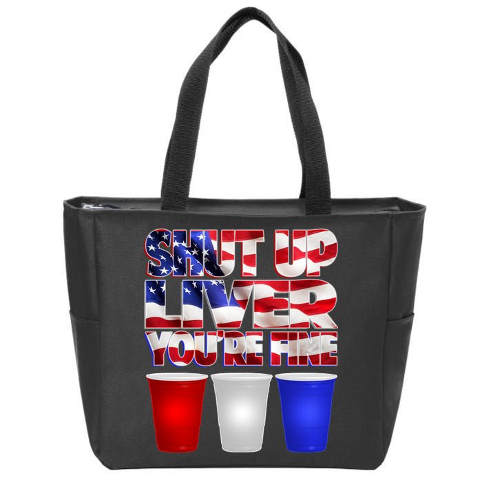 Patriotic Shut Up Liver You're Fine USA  Zip Tote Bag