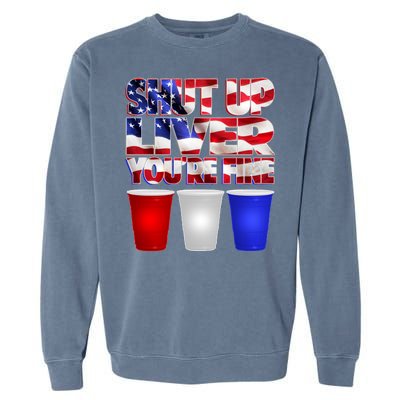 Patriotic Shut Up Liver You're Fine USA  Garment-Dyed Sweatshirt