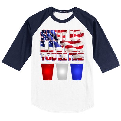 Patriotic Shut Up Liver You're Fine USA  Baseball Sleeve Shirt