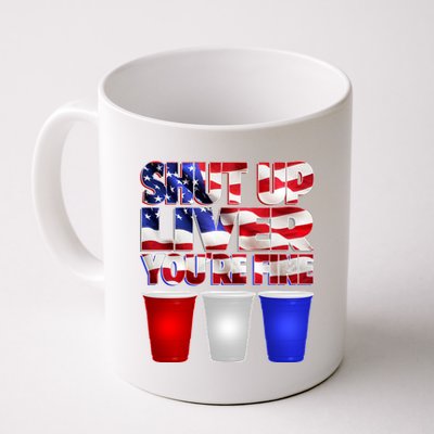 Patriotic Shut Up Liver You're Fine USA  Coffee Mug