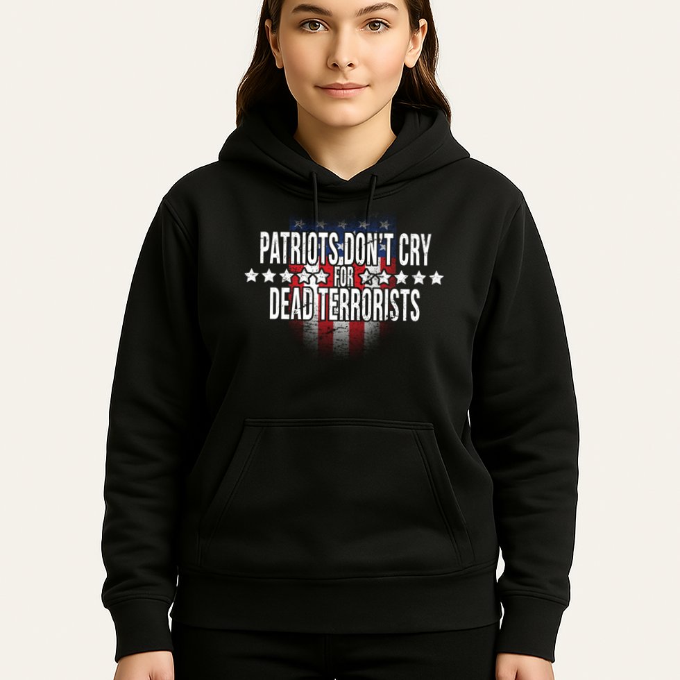 Patriots Don't Cry For Dead Terrorists Hoodie