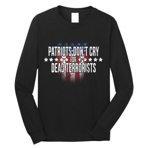 Patriots Don't Cry For Dead Terrorists Long Sleeve Shirt