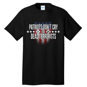 Patriots Don't Cry For Dead Terrorists Tall T-Shirt