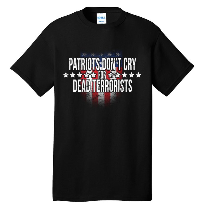 Patriots Don't Cry For Dead Terrorists Tall T-Shirt