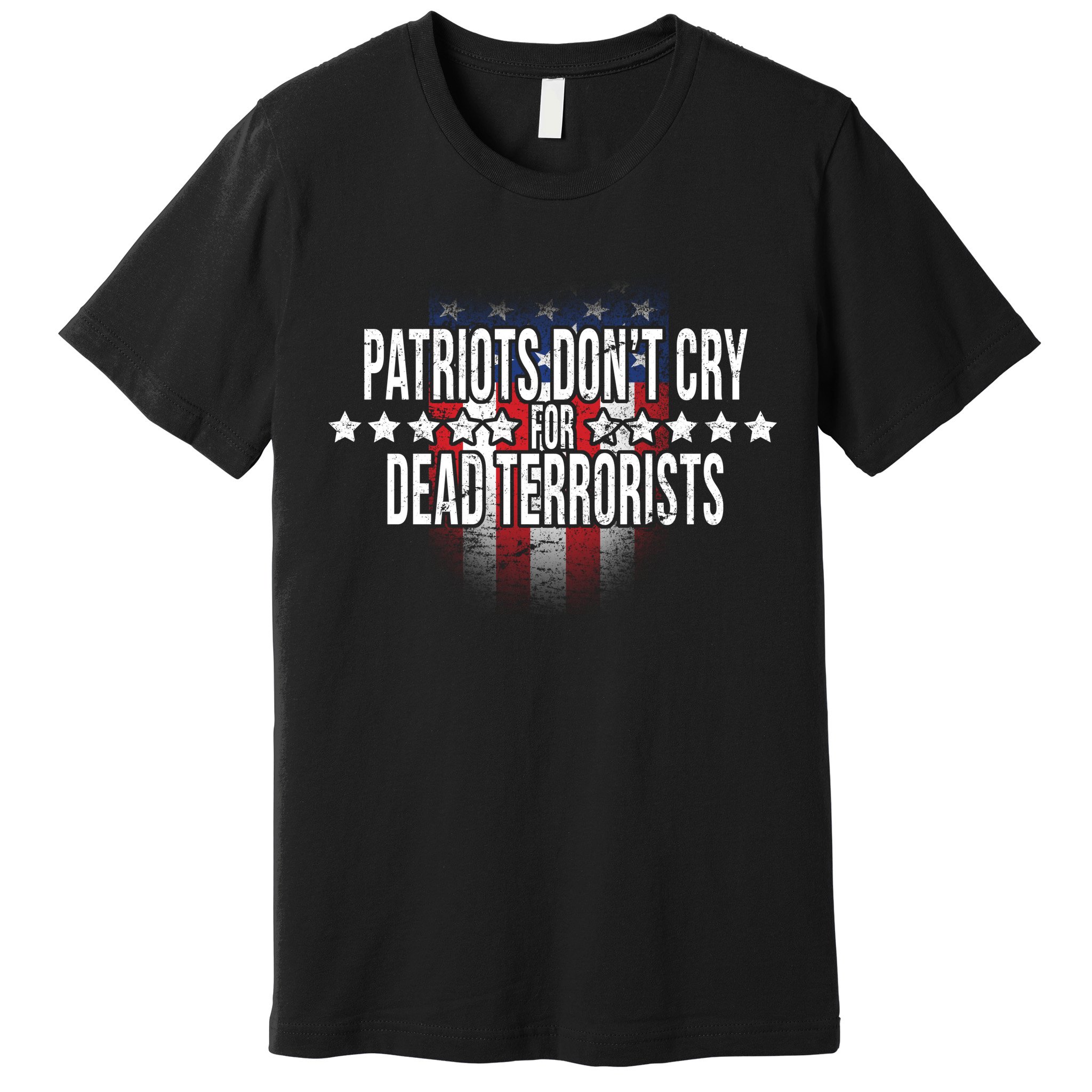 Patriots Don't Cry For Dead Terrorists Premium T-Shirt