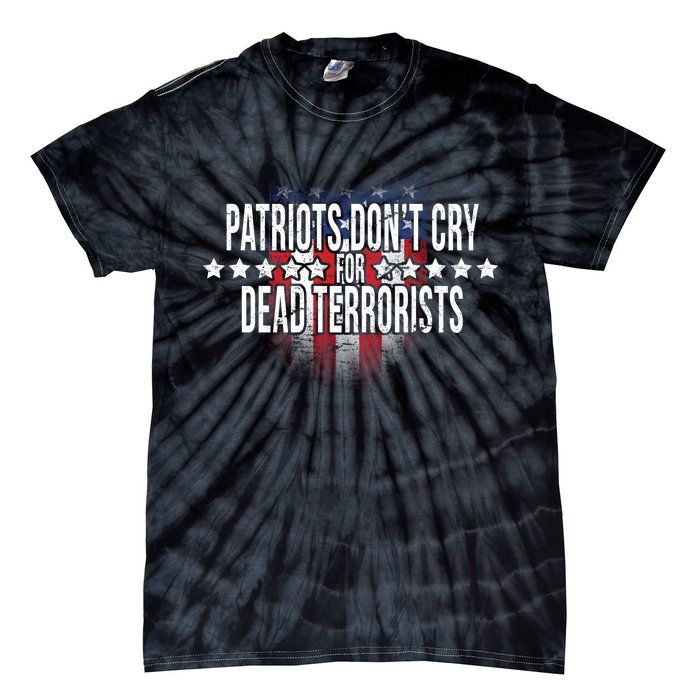 Patriots Don't Cry For Dead Terrorists Tie-Dye T-Shirt