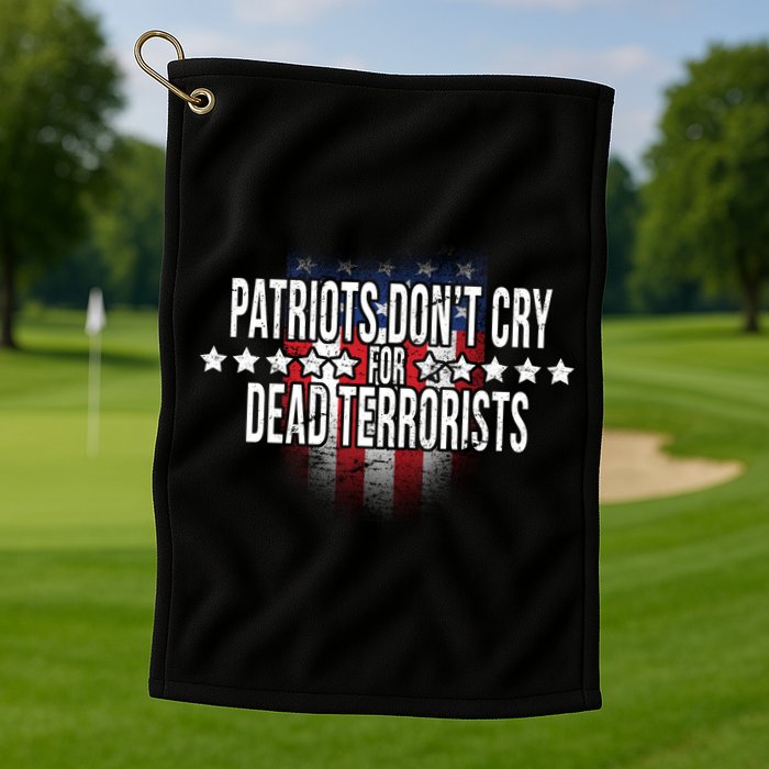 Patriots Don't Cry For Dead Terrorists Golf Towel