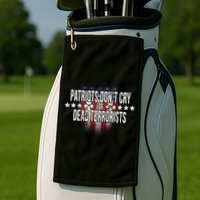 Patriots Don't Cry For Dead Terrorists Golf Towel