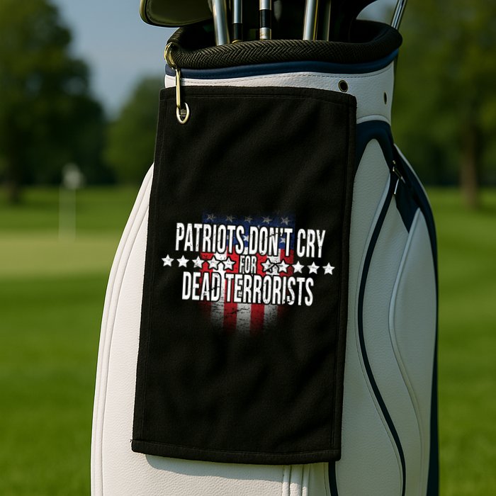 Patriots Don't Cry For Dead Terrorists Golf Towel