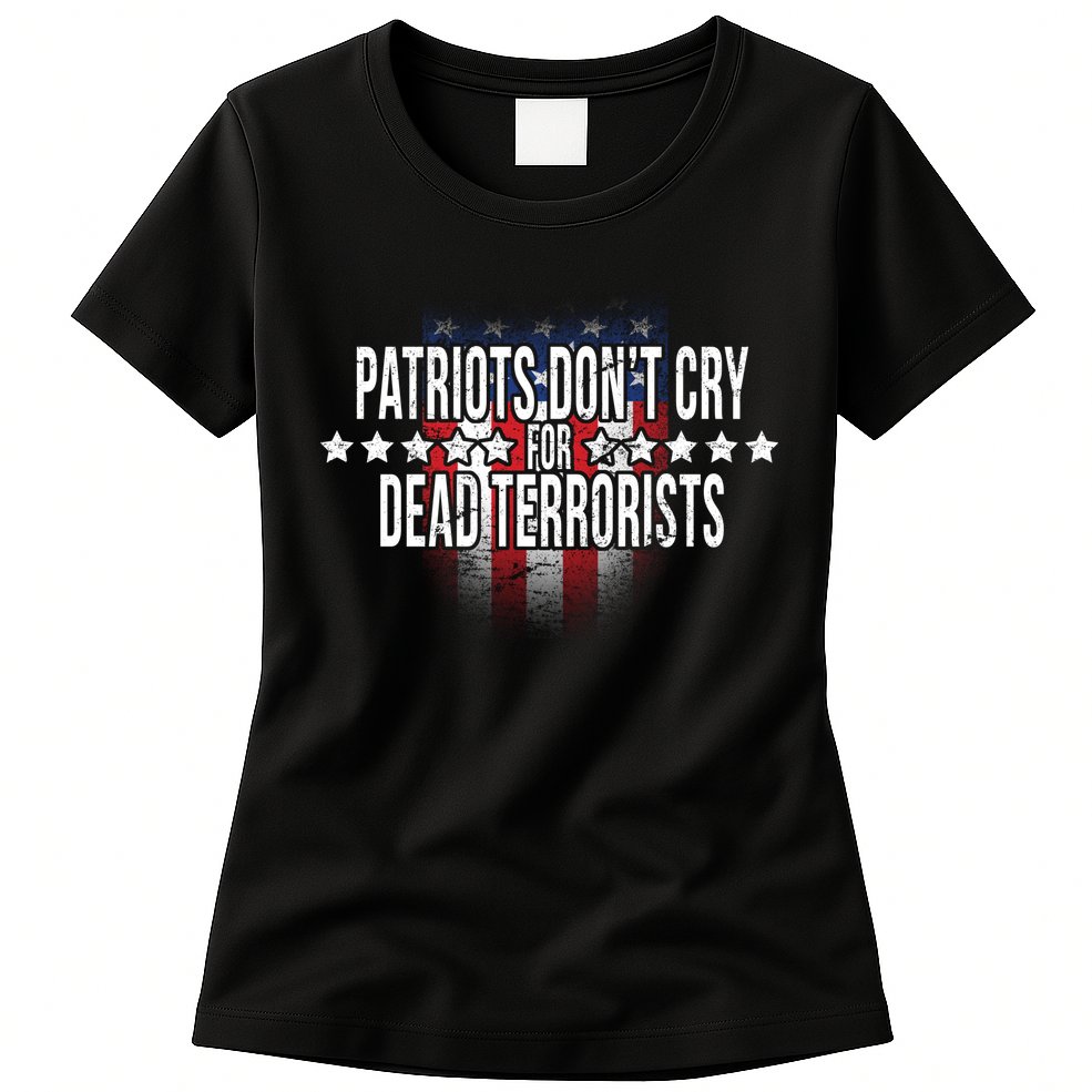 Patriots Don't Cry For Dead Terrorists Womens T-Shirt