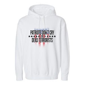 Patriots Don't Cry For Dead Terrorists Garment-Dyed Fleece Hoodie