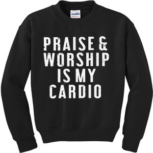 Praise And Worship Is My Cardio Kids Sweatshirt