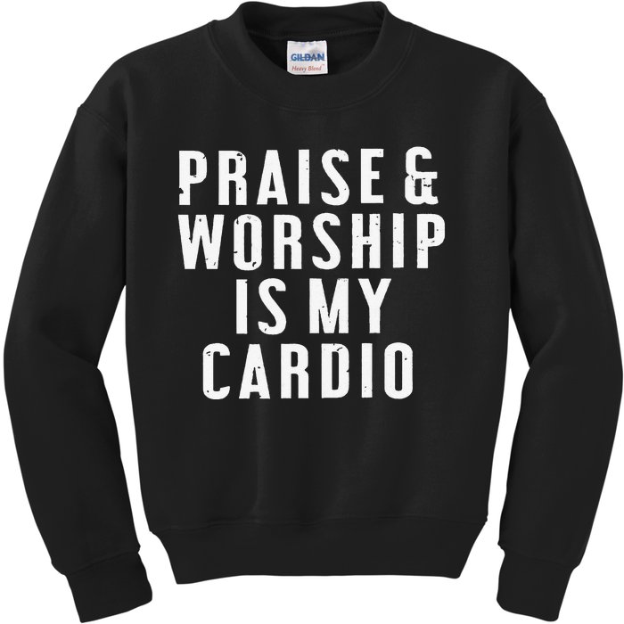 Praise And Worship Is My Cardio Kids Sweatshirt